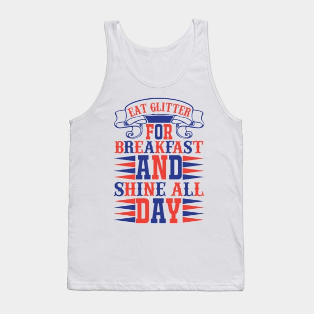 Eat Glitter For Breakfast And Shine All Day Tank Top by Xamgi